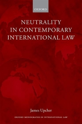 Neutrality in Contemporary International Law - James Upcher