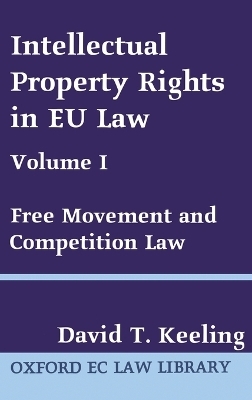 Intellectual Property Rights in EU Law Volume I - David T. Keeling