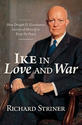 Ike in Love and War - Richard Striner