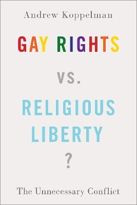 Gay Rights vs. Religious Liberty? - Andrew Koppelman