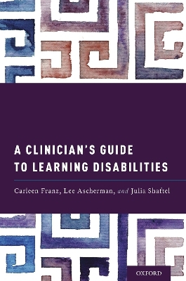 A Clinician's Guide to Learning Disabilities - Carleen Franz, Lee Ascherman, Julia Shaftel