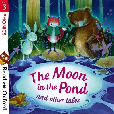 Read with Oxford: Stage 3: Phonics: The Moon in the Pond and Other Tales - Monica Hughes, Paeony Lewis, Chris Powling, Jan Burchett, Sara Vogler