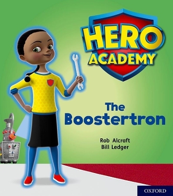 Hero Academy: Oxford Level 5, Green Book Band: The Boostertron - Rob Alcraft