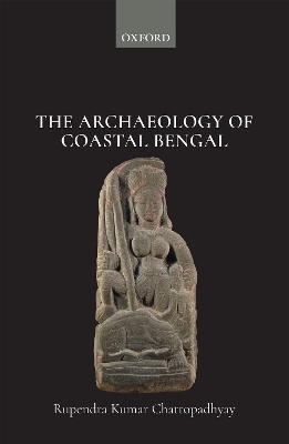 The Archaeology of Coastal Bengal - Rupendra Kumar Chattopadhyay