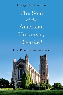 The Soul of the American University Revisited - George M. Marsden