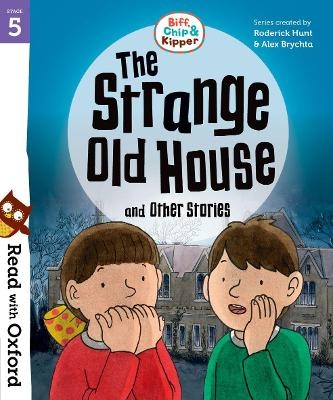 Read with Oxford: Stage 5: Biff, Chip and Kipper: The Strange Old House and Other Stories - Roderick Hunt, Paul Shipton