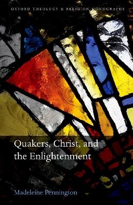 Quakers, Christ, and the Enlightenment - Madeleine Pennington