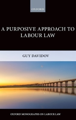 A Purposive Approach to Labour Law - Guy Davidov