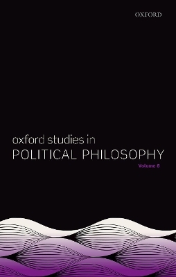 Oxford Studies in Political Philosophy Volume 8 - 