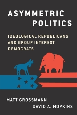 Asymmetric Politics - Matt Grossman, David A. Hopkins