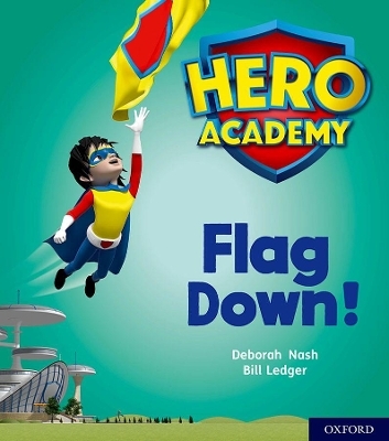 Hero Academy: Oxford Level 4, Light Blue Book Band: Flag Down! - Deborah Nash