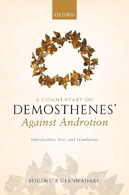 A Commentary on Demosthenes' Against Androtion - Ifigeneia Giannadaki