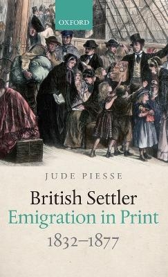 British Settler Emigration in Print, 1832-1877 - Jude Piesse