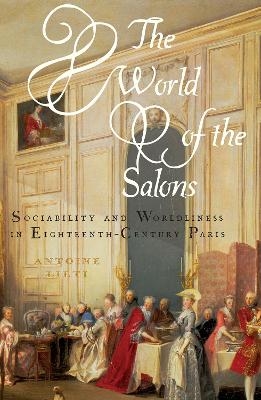 The World of the Salons - Antoine Lilti