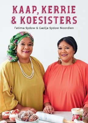 Kaap, kerrie & koesisters - FATIMA SYDOW, Gadija Sydow Noordien