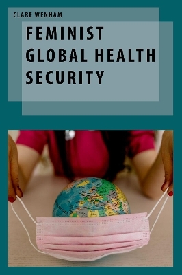 Feminist Global Health Security - Clare Wenham