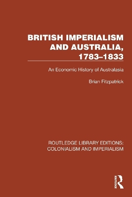 British Imperialism and Australia, 1783–1833 - Brian Fitzpatrick
