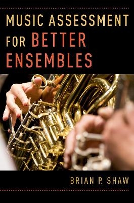 Music Assessment for Better Ensembles - Brian P. Shaw