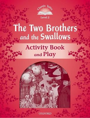 Classic Tales Second Edition: Level 2: The Two Brothers and the Swallows Activity Book and Play - Rachel Bladon