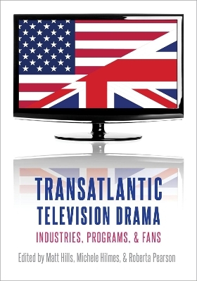 Transatlantic Television Drama - Michele Hilmes, Matt Hills, Roberta Pearson