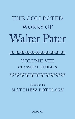 The Collected Works of Walter Pater: Classical Studies - 