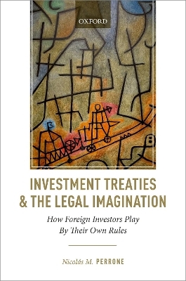 Investment Treaties and the Legal Imagination - Nicolás M. Perrone