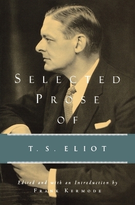 Selected Prose of T.S. Eliot - Professor T S Eliot