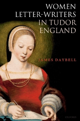 Women Letter-Writers in Tudor England - James Daybell