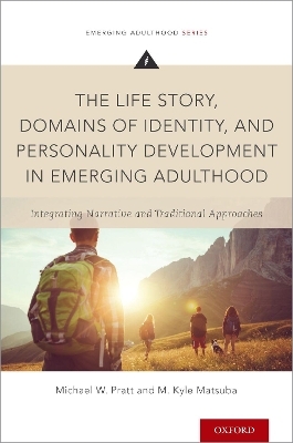 The Life Story, Domains of Identity, and Personality Development in Emerging Adulthood - Michael W. Pratt, M. Kyle Matsuba