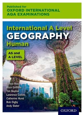 Oxford International AQA Examinations: International A Level Geography Human - Simon Ross, Alice Griffiths, Lawrence Collins, Tim Bayliss, Catherine Hurst