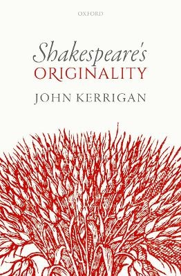 Shakespeare's Originality - John Kerrigan