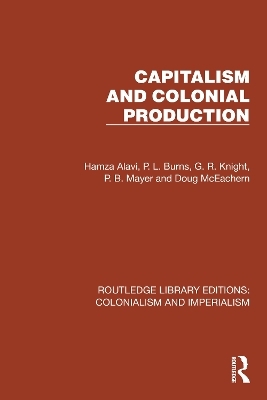 Capitalism and Colonial Production - Hamza Alavi, P.L. Burns, G.R. Knight, P.B. Mayer, Doug McEachern