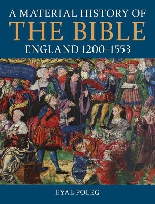 A Material History of the Bible, England 1200-1553 - Eyal Poleg