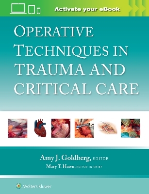 Operative Techniques in Trauma and Critical Care: Print + eBook with Multimedia - Amy J. Goldberg