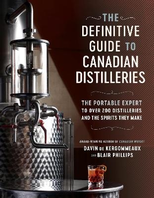 The Definitive Guide to Canadian Distilleries - Davin De Kergommeaux, Blair Phillips