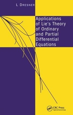 Applications of Lie's Theory of Ordinary and Partial Differential Equations - L Dresner