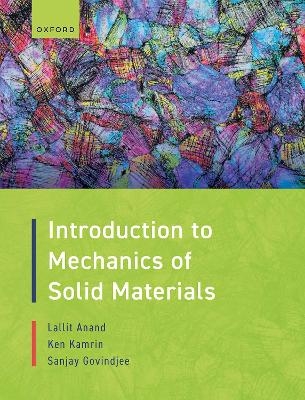 Introduction to Mechanics of Solid Materials - Lallit Anand, Ken Kamrin, Sanjay Govindjee