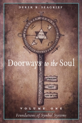 Doorways to the Soul, Volume One: Foundations of Symbol Systems - Derek R. Seagrief