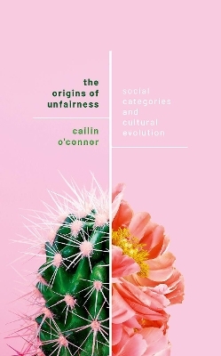 The Origins of Unfairness - Cailin O'Connor