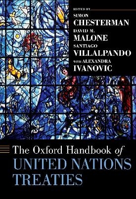 The Oxford Handbook of United Nations Treaties - Simon Chesterman, David M. Malone, Santiago Villalpando