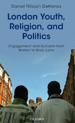 London Youth, Religion, and Politics - Daniel Nilsson DeHanas