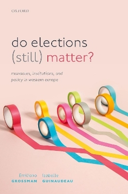 Do Elections (Still) Matter? - Emiliano Grossman, Isabelle Guinaudeau