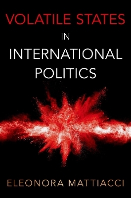 Volatile States in International Politics - Eleonora Mattiacci