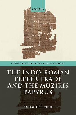 The Indo-Roman Pepper Trade and the Muziris Papyrus - Federico De Romanis