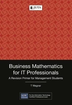 Business mathematics for IT professionals - T. Wegner