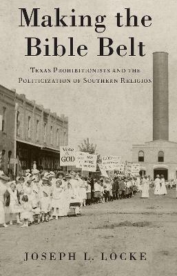 Making the Bible Belt - Joseph L. Locke