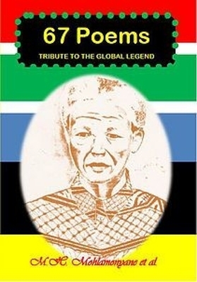 67 Poems: Tribute to the Global Legend (English Poetry) - M.H. Mohlamonyane