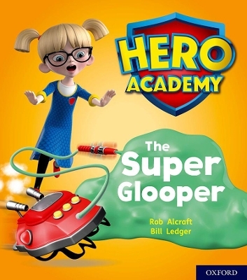 Hero Academy: Oxford Level 5, Green Book Band: The Super Glooper - Rob Alcraft
