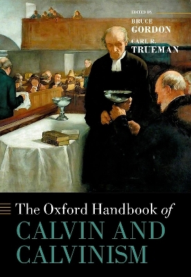The Oxford Handbook of Calvin and Calvinism - 