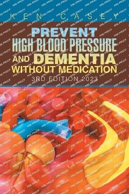 Prevent High Blood Pressure and Dementia Without Medication - Ken Casey